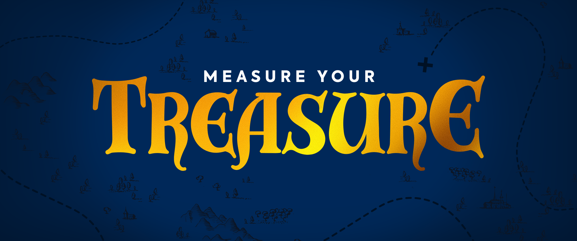 Blue image with yellow and white text. Text says "MEASURE YOUR TREASURE."